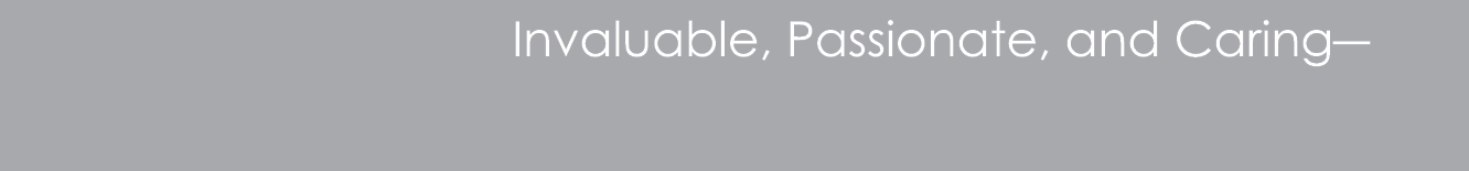 Invaluable, Passionate, and Caring―