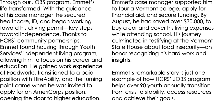 Through our JOBS program, Emmet’s life transformed. With the guidance of his case manager, he secured healthcare, ID,...
