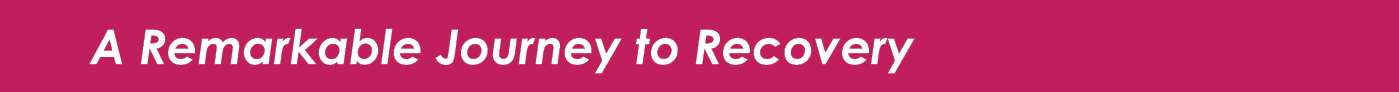 A Remarkable Journey to Recovery