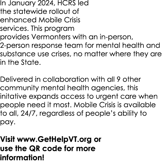 In January 2024, HCRS led the statewide rollout of enhanced Mobile Crisis services. This program provides Vermonters ...