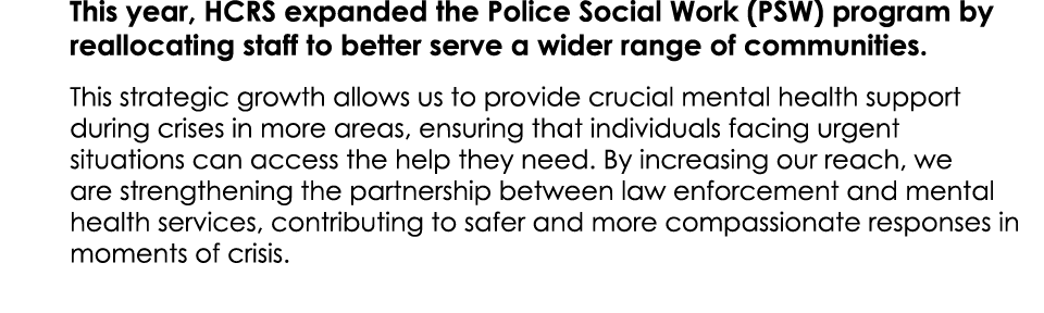 This year, HCRS expanded the Police Social Work (PSW) program by reallocating staff to better serve a wider range of ...