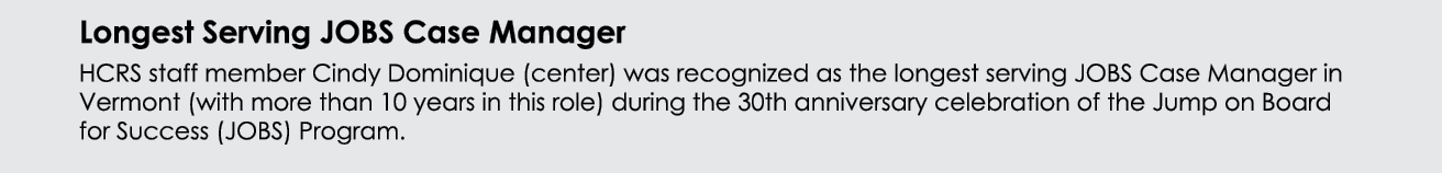 Longest Serving JOBS Case Manager HCRS staff member Cindy Dominique (center) was recognized as the longest serving JO...