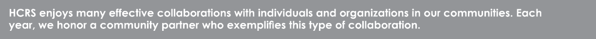 HCRS enjoys many effective collaborations with individuals and organizations in our communities. Each year, we honor ...