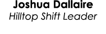Joshua Dallaire Hilltop Shift Leader