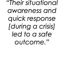 “Their situational awareness and quick response [during a crisis] led to a safe outcome.”