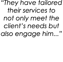 “They have tailored their services to not only meet the client’s needs but also engage him...”