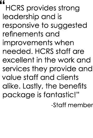 “HCRS provides strong leadership and is responsive to suggested refinements and improvements when needed. HCRS staff ...
