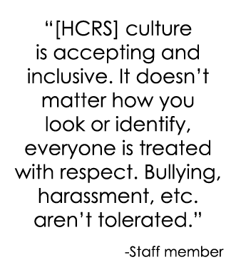 “[HCRS] culture is accepting and inclusive. It doesn’t matter how you look or identify, everyone is treated with resp...
